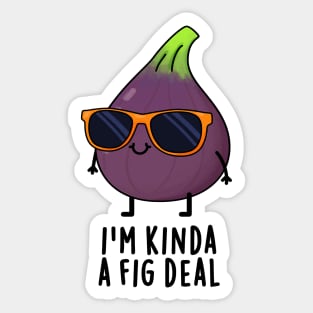 I'm Kinda A Fig Deal Funny Fruit Pun Sticker